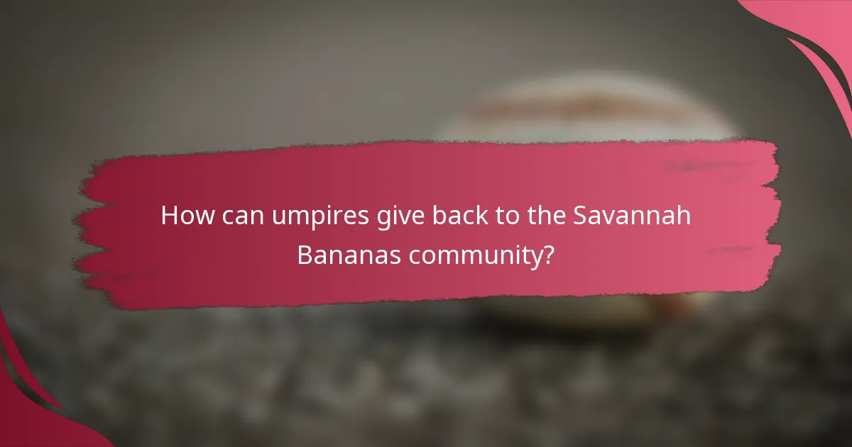 How can umpires give back to the Savannah Bananas community?