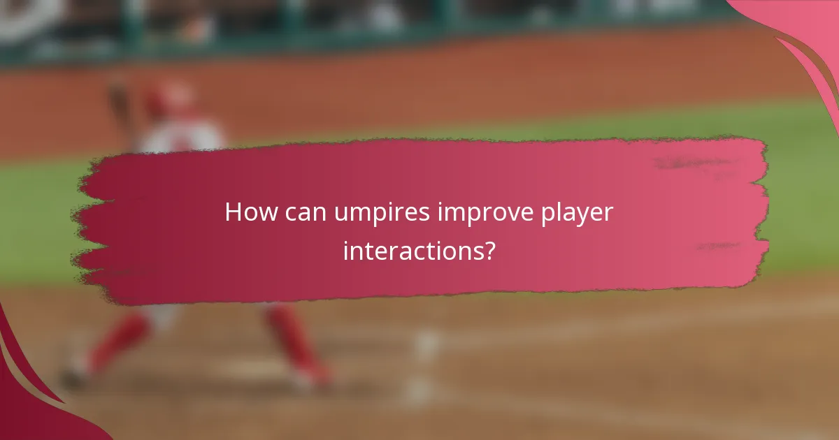 How can umpires improve player interactions?
