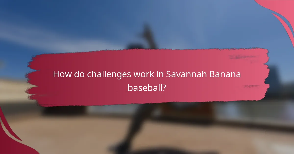 How do challenges work in Savannah Banana baseball?