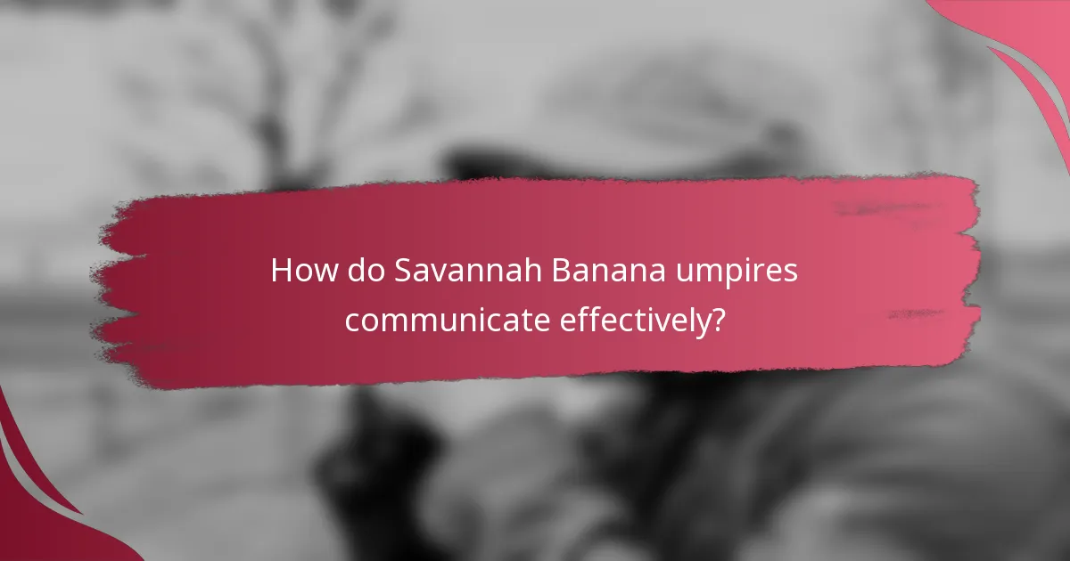 How do Savannah Banana umpires communicate effectively?