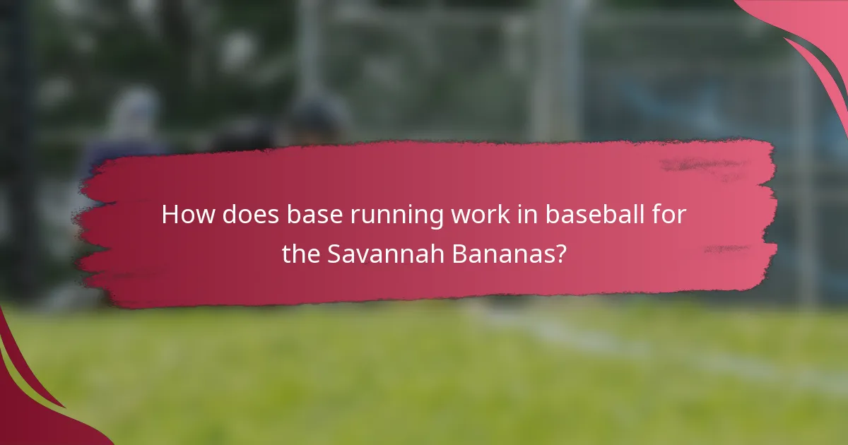 How does base running work in baseball for the Savannah Bananas?