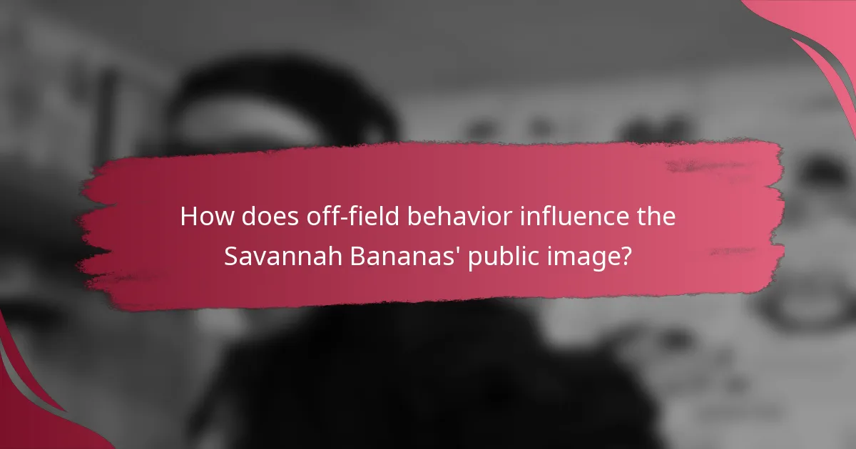 How does off-field behavior influence the Savannah Bananas' public image?