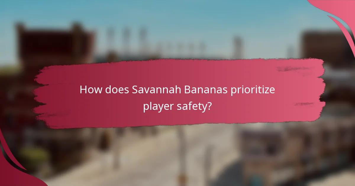 How does Savannah Bananas prioritize player safety?