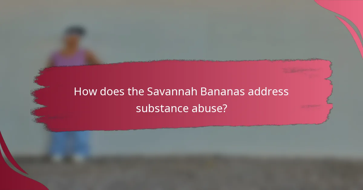 How does the Savannah Bananas address substance abuse?