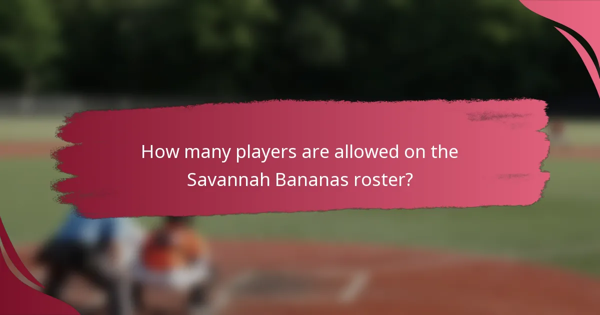 How many players are allowed on the Savannah Bananas roster?