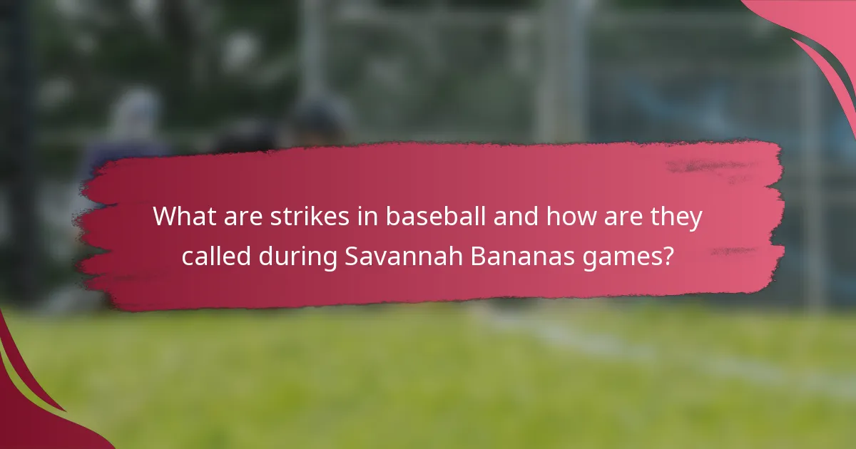 What are strikes in baseball and how are they called during Savannah Bananas games?