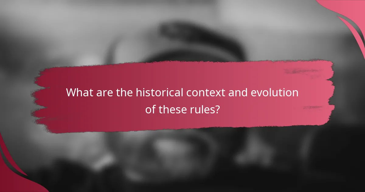 What are the historical context and evolution of these rules?