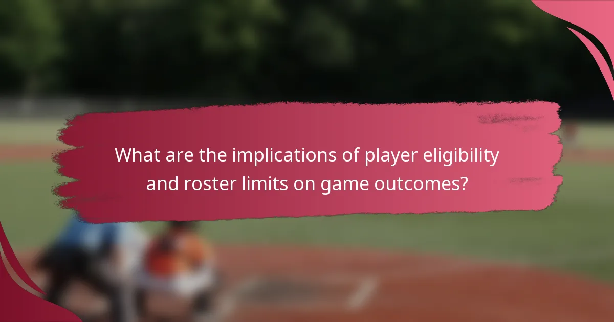What are the implications of player eligibility and roster limits on game outcomes?