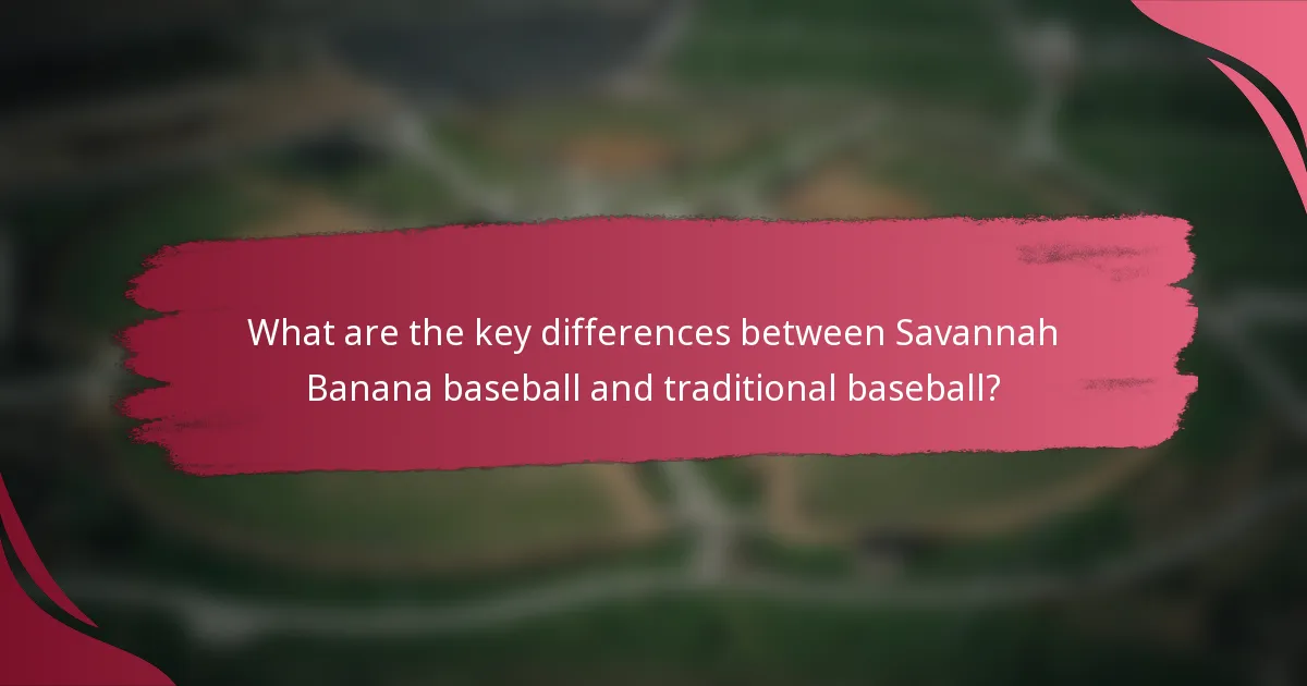 What are the key differences between Savannah Banana baseball and traditional baseball?