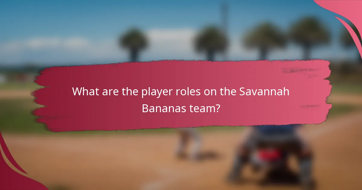What are the player roles on the Savannah Bananas team?