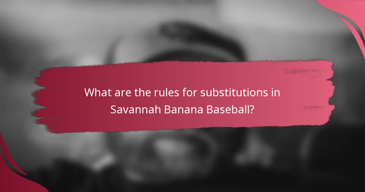 What are the rules for substitutions in Savannah Banana Baseball?