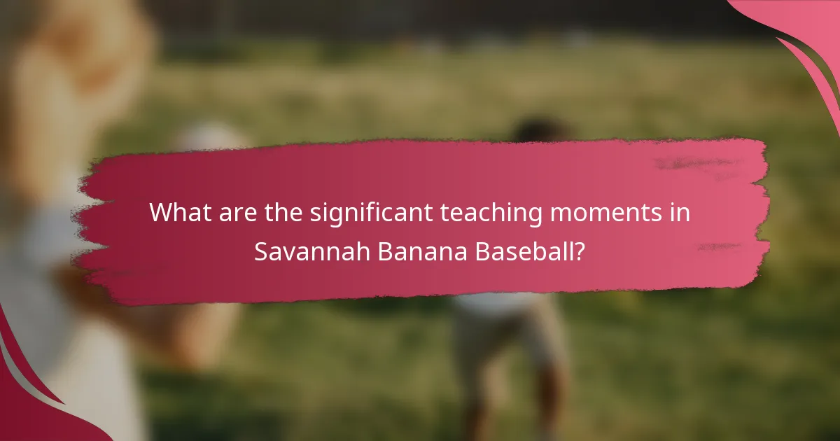 What are the significant teaching moments in Savannah Banana Baseball?