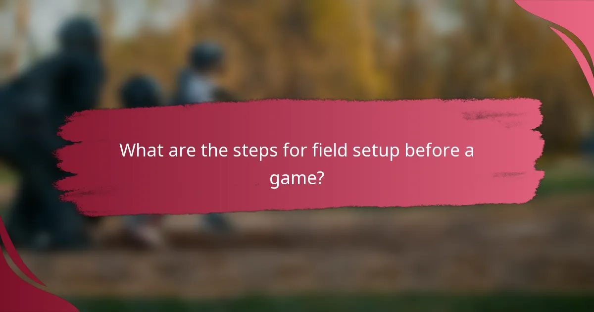 What are the steps for field setup before a game?