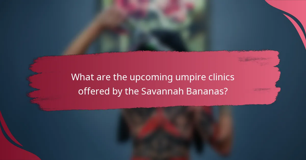 What are the upcoming umpire clinics offered by the Savannah Bananas?