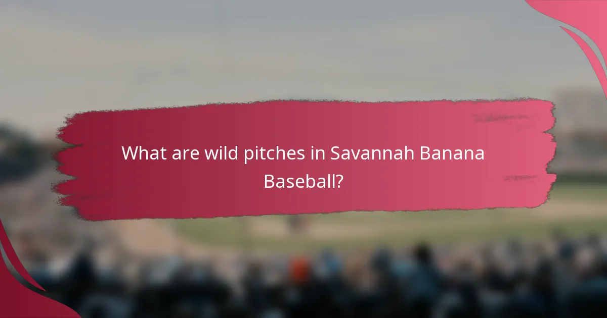 What are wild pitches in Savannah Banana Baseball?