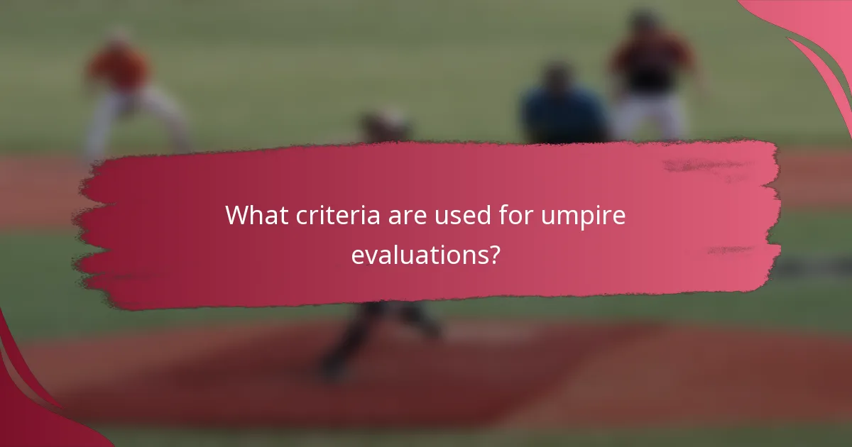What criteria are used for umpire evaluations?