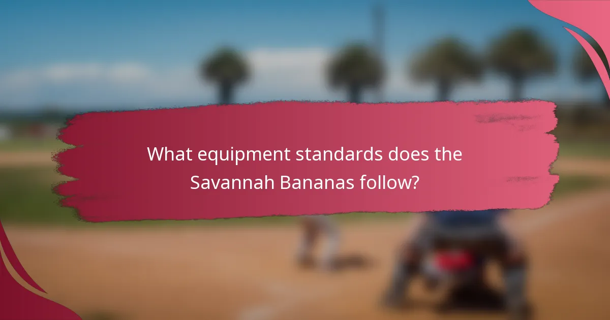 What equipment standards does the Savannah Bananas follow?