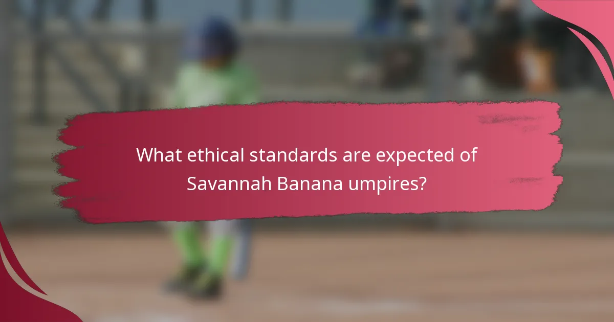 What ethical standards are expected of Savannah Banana umpires?