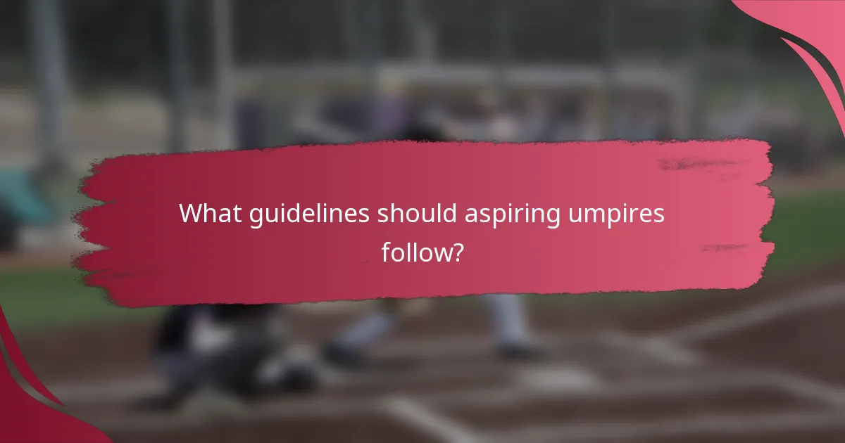 What guidelines should aspiring umpires follow?