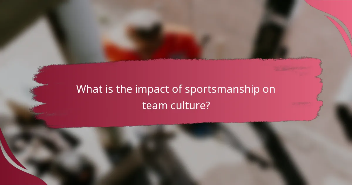 What is the impact of sportsmanship on team culture?
