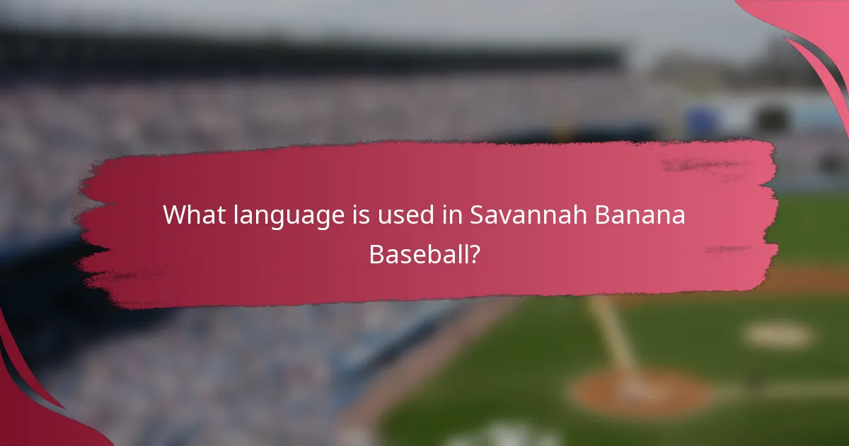 What language is used in Savannah Banana Baseball?