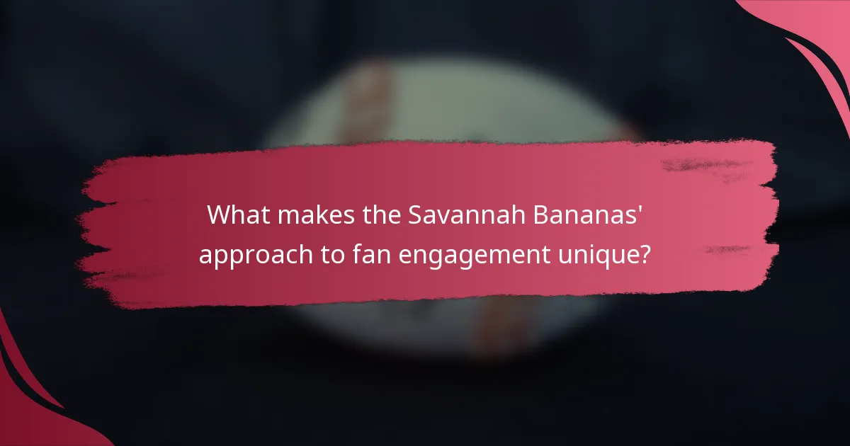 What makes the Savannah Bananas' approach to fan engagement unique?