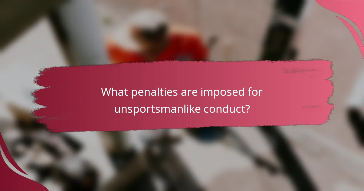 What penalties are imposed for unsportsmanlike conduct?
