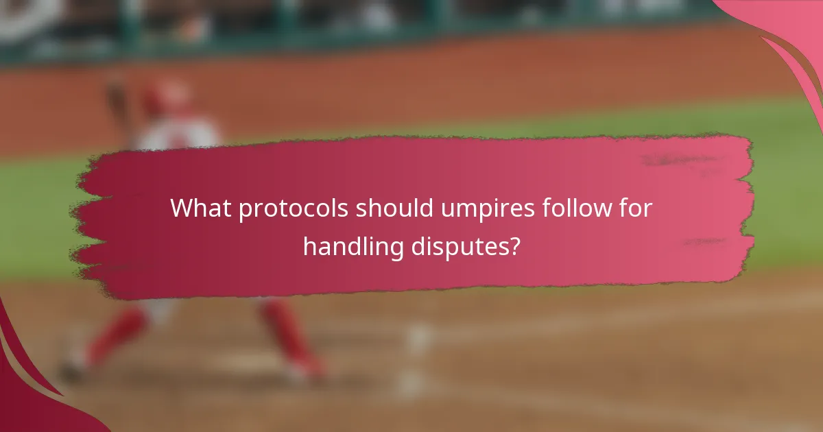 What protocols should umpires follow for handling disputes?