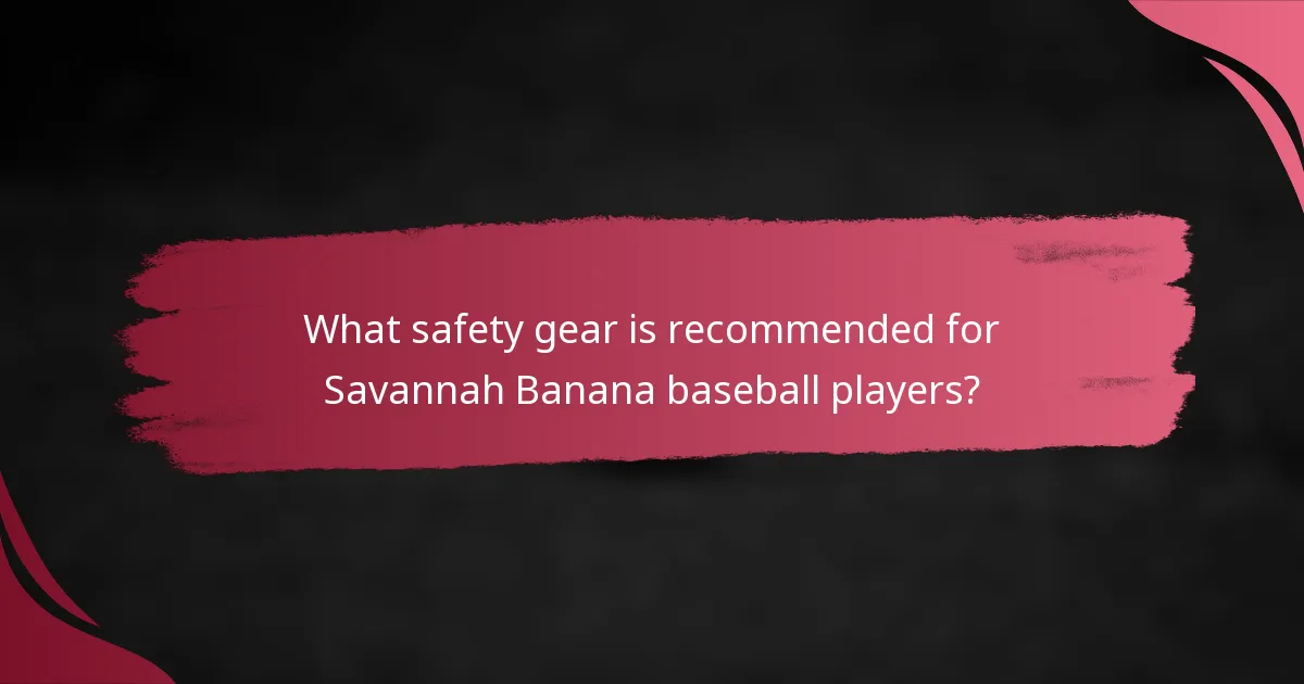 What safety gear is recommended for Savannah Banana baseball players?