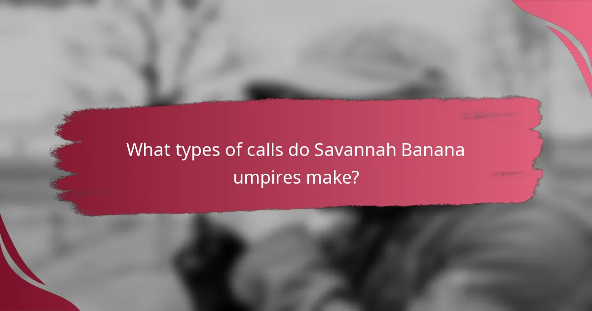 What types of calls do Savannah Banana umpires make?