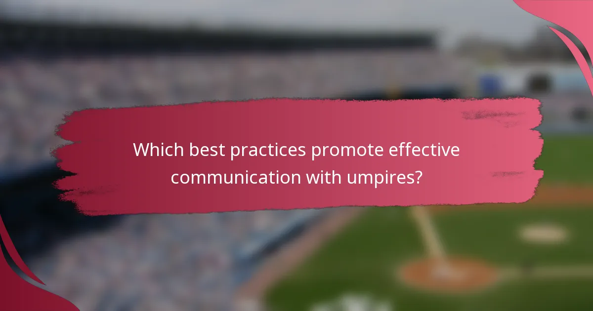 Which best practices promote effective communication with umpires?