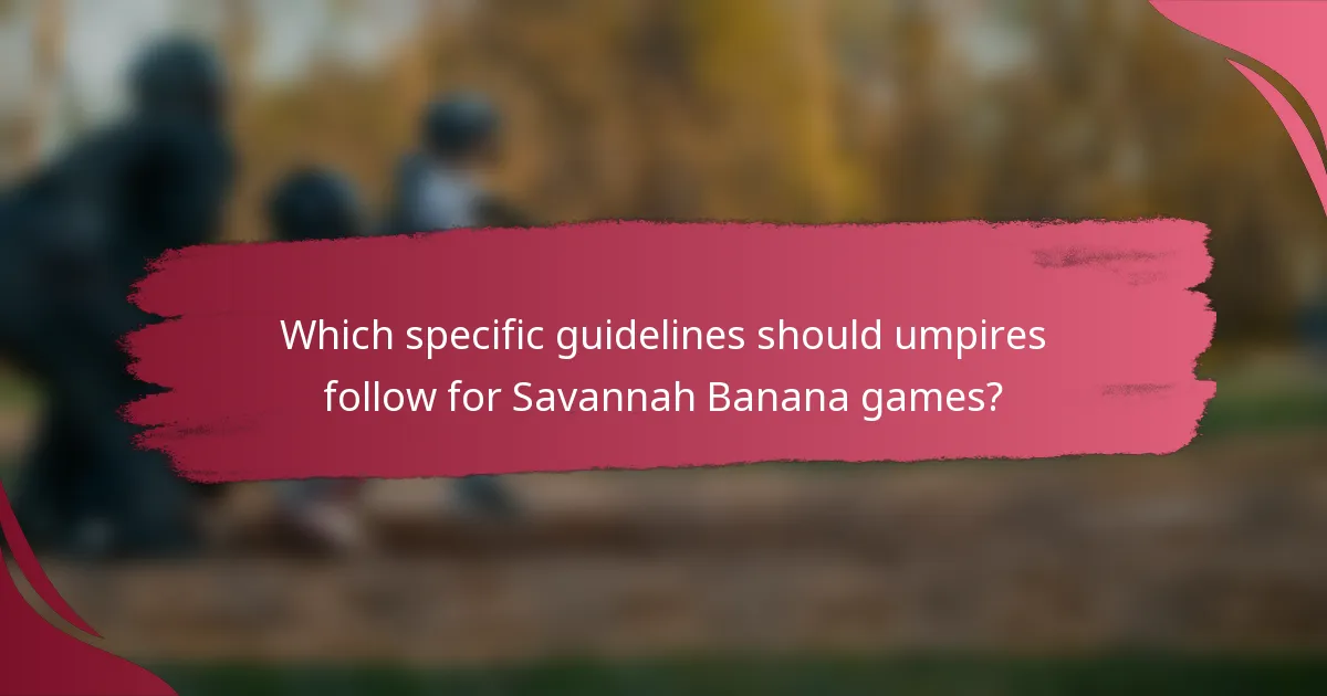 Which specific guidelines should umpires follow for Savannah Banana games?