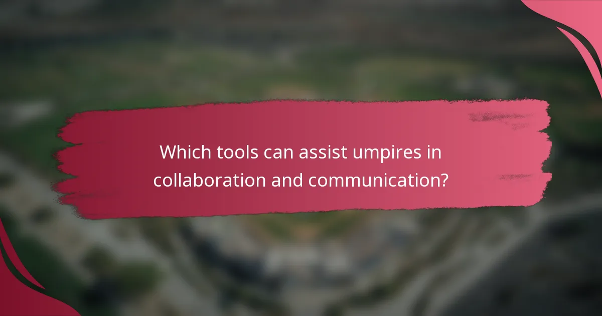 Which tools can assist umpires in collaboration and communication?